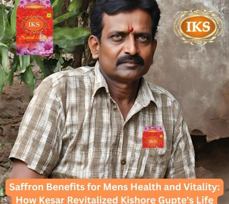 Saffron Benefits for Mens Health and Vitality How Kesar Revitalized Kishore Gupte's Life