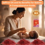 Saffron Oil and Its Benefits for Babies A Comprehensive Guide