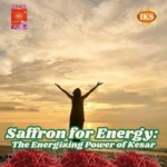 Saffron for Energy The Energizing Power of Kesar